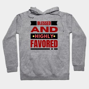 Blessed And Highly Favored | Christian Hoodie